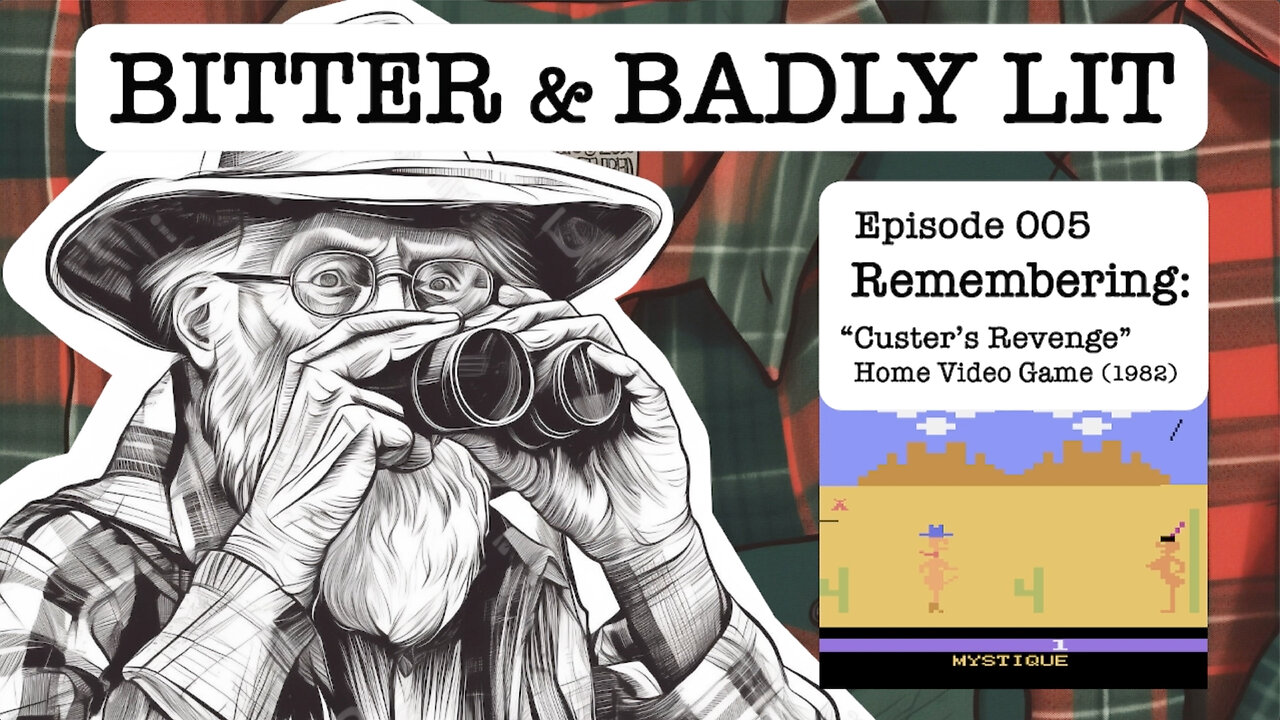 Bitter and Badly Lit 005 - Remembering "Custer's Revenge" Home Video Game (1982)