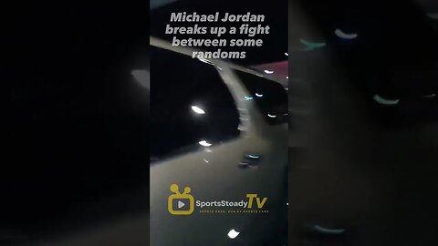 Michael Jordan breaks up a fight between some randoms.