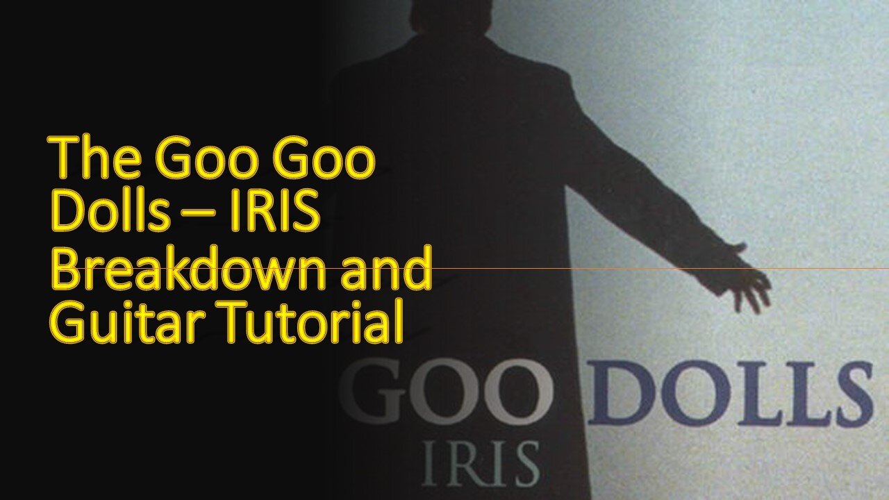 How to Play Iris by The Goo Goo Dolls Breakdown and tutorial