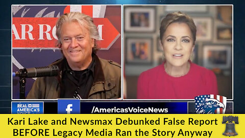 Kari Lake and Newsmax Debunked False Report BEFORE Legacy Media Ran the Story Anyway