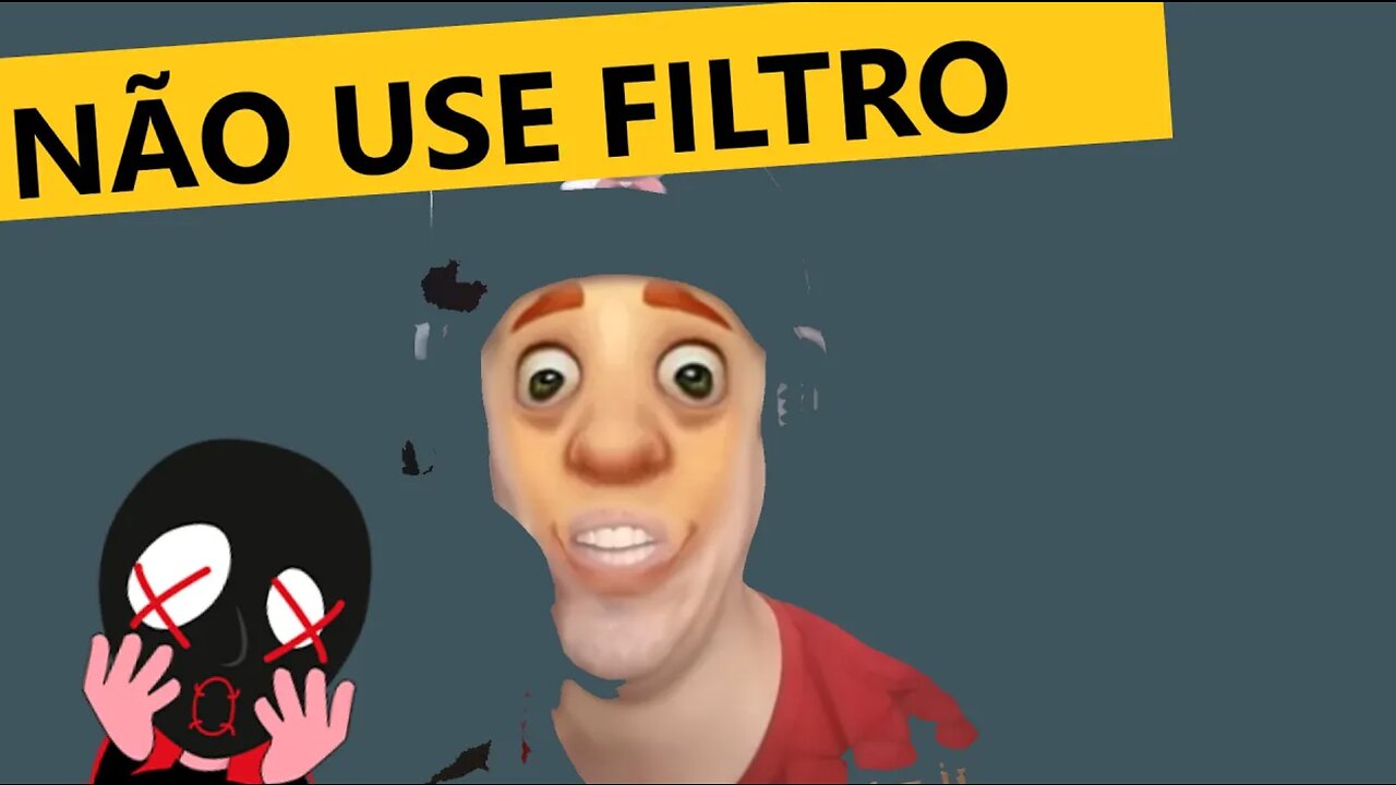 Não use filtro e pare com as zoeiras!