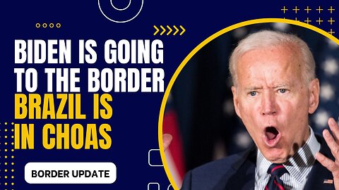 Joe Biden Going to the Border & Brazil is in Choas