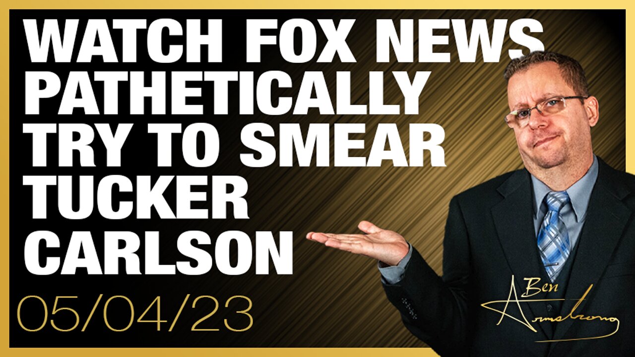 The Ben Armstrong Show | Watch Fox News Pathetically Try To Smear Tucker Carlson