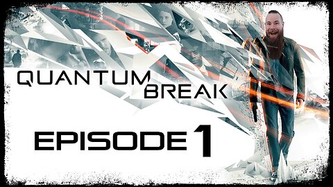 Quantum Break // Episode 1 // ARRIVAL // Gameplay Walkthrough