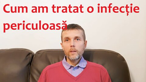 Cum am tratat o infecție periculoasă?