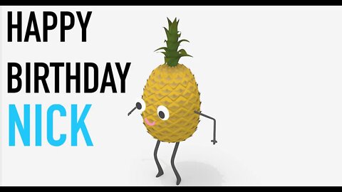 Happy Birthday NICK! - PINEAPPLE Birthday Song