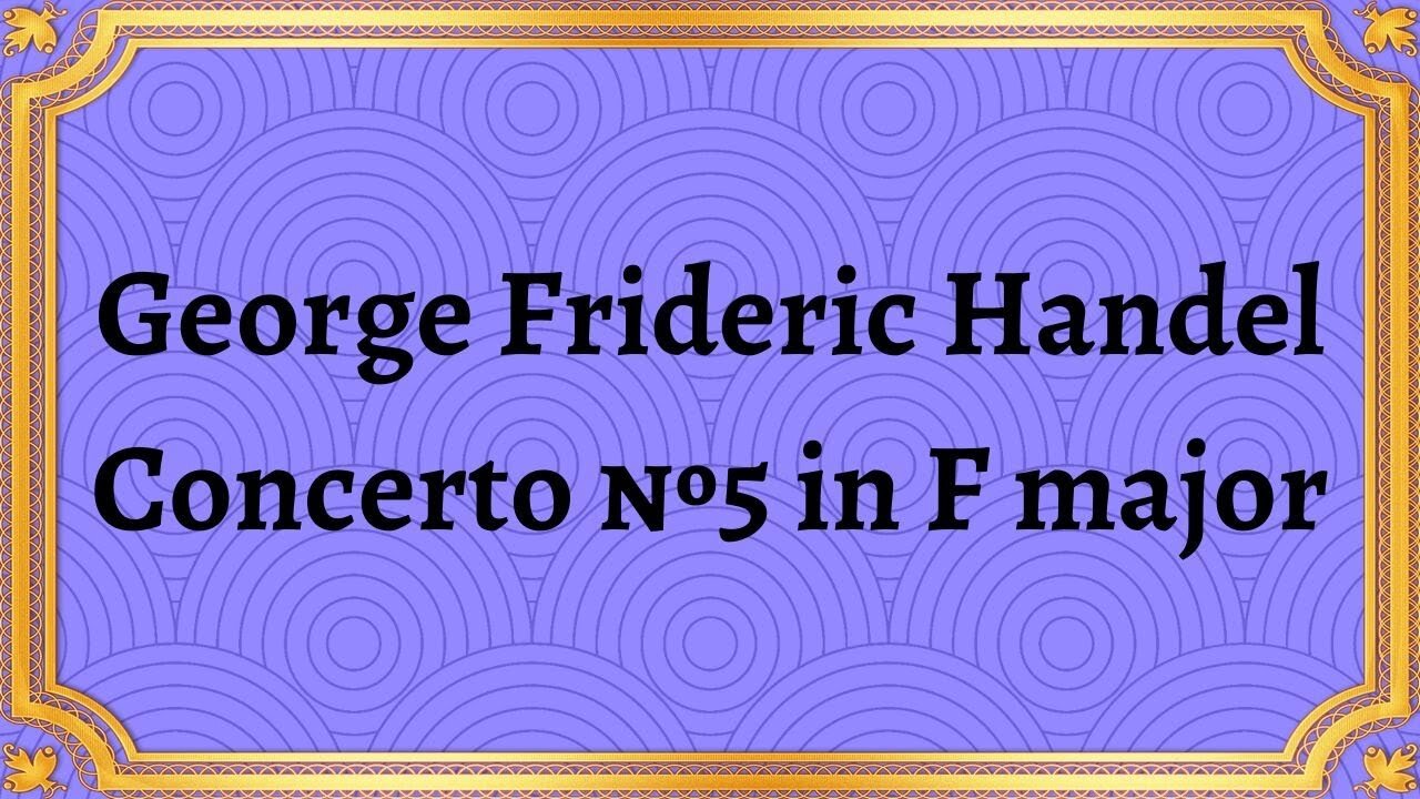 George Frideric Handel Concerto №5 in F major