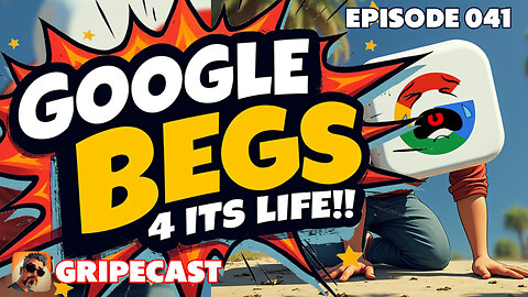 GripeCast Episode 041 — Google Begs Users For Its Life