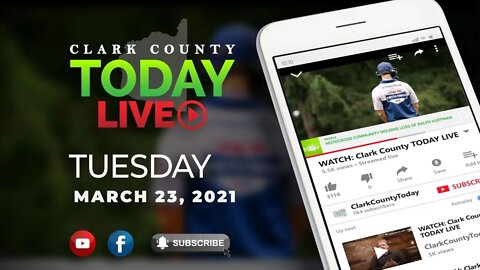 WATCH: Clark County TODAY LIVE • Tuesday, March 23, 2021