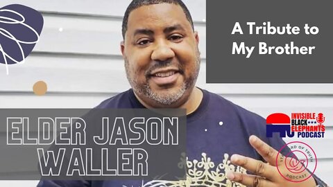 A Tribute to My Brother: Elder Jason Waller