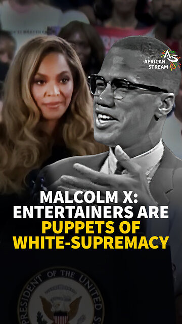 MALCOLM X: ENTERTAINERS ARE PUPPETS OF WHITE-SUPREMACY
