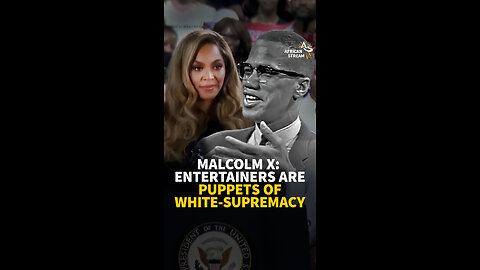 MALCOLM X: ENTERTAINERS ARE PUPPETS OF WHITE-SUPREMACY