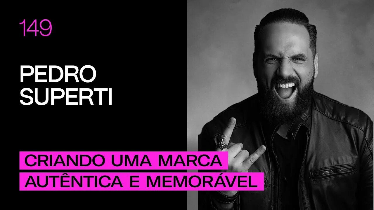 Pedro Superti - Criando uma Marca Autêntica e Memorável