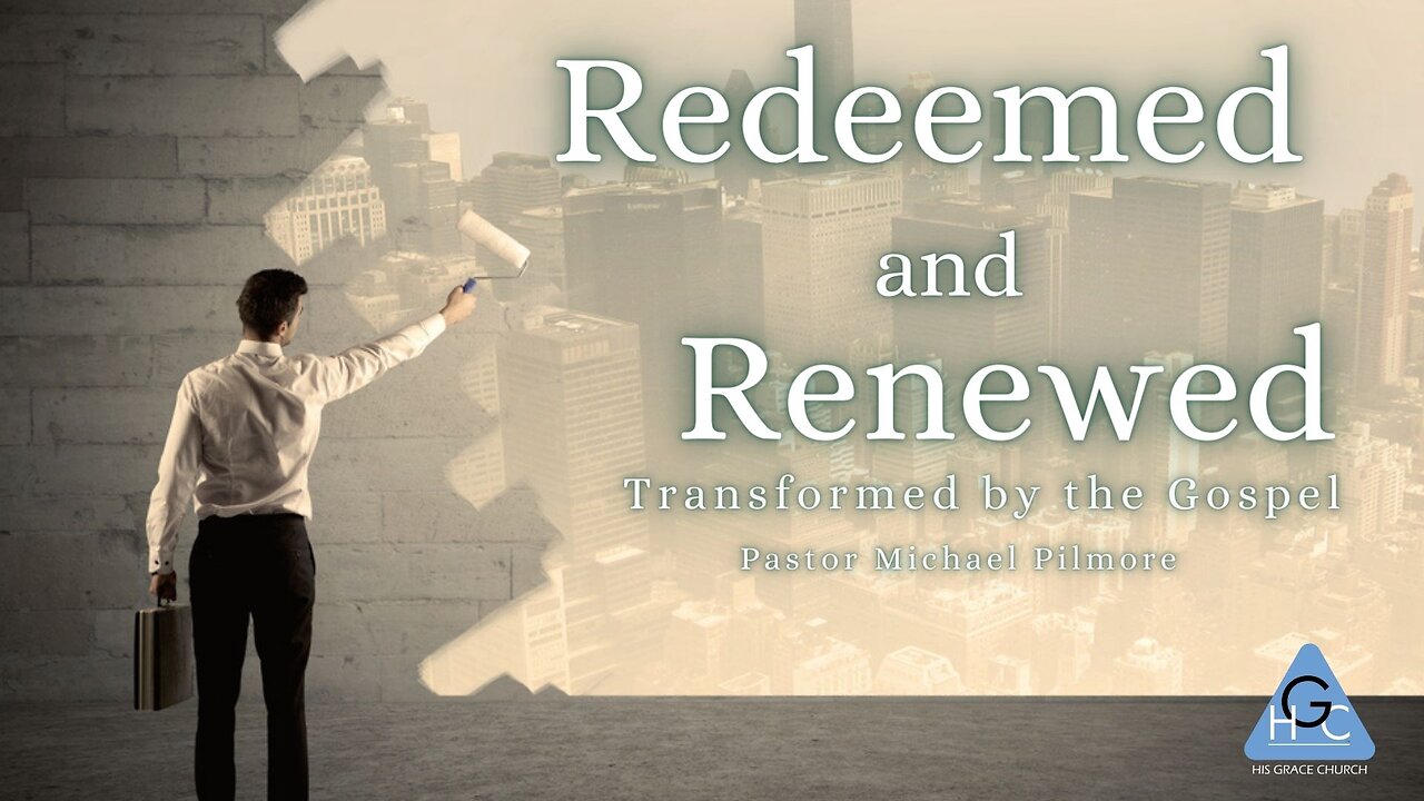 Redeemed & Renewed Transformed By The Gospel