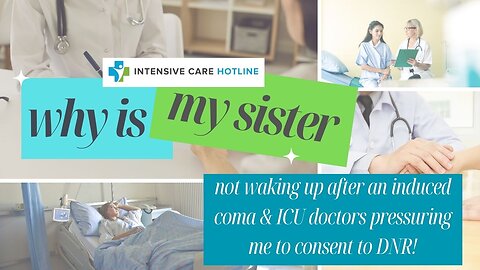 Why is My Sister Not Waking Up After an Induced Coma & ICU Doctors Pressuring Me to Consent to DNR!