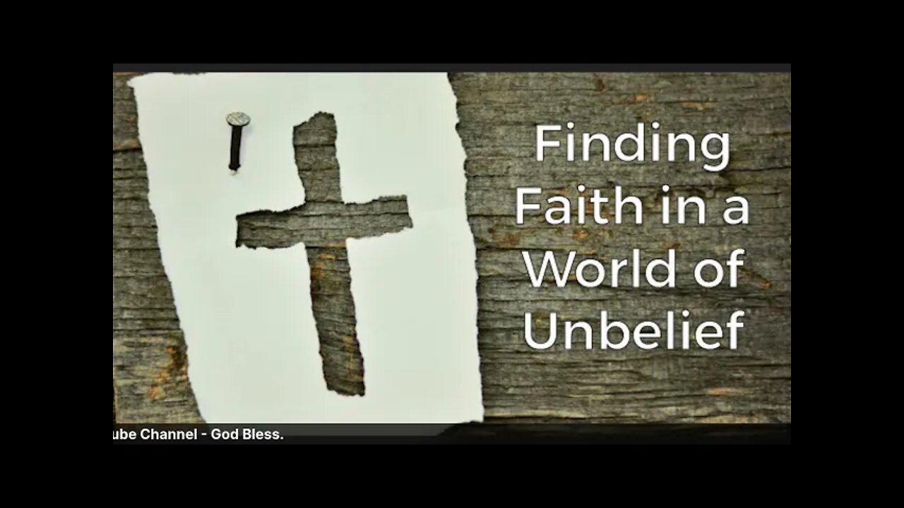 Finding Faith in a World of Unbelief. - May 19, 2021