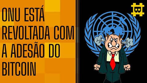 Órgão da ONU faz críticas e alertas sobre os perigos do BTC não ser regulamentado - [CORTE]