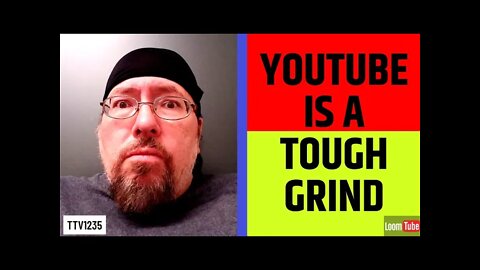 YOUTUBE IS A TOUGH GRIND - 051021 TTV1235
