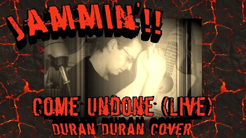Jammin'!!: Come Undone (Live) Duran Duran Cover (Originally from #Comicsgate/TFM Open Mic 08.01.22)