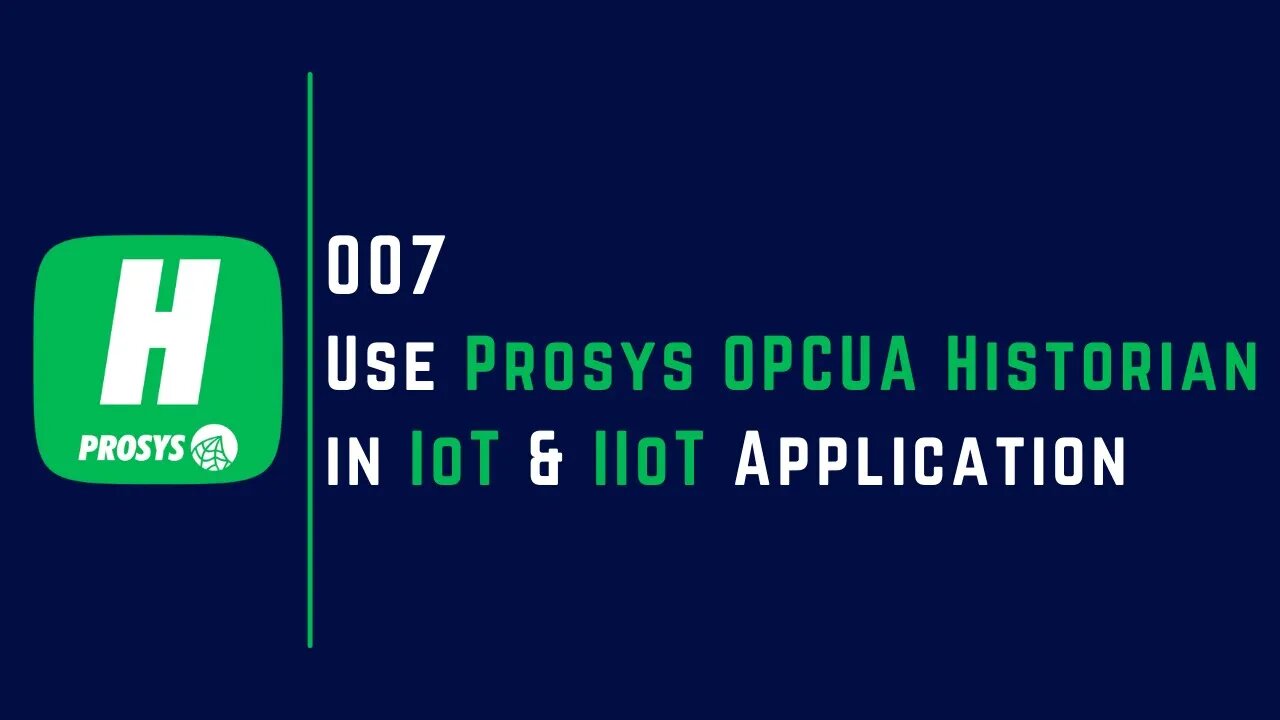 007 | How to use Prosys OPC UA Historian in IoT & IIoT Application |