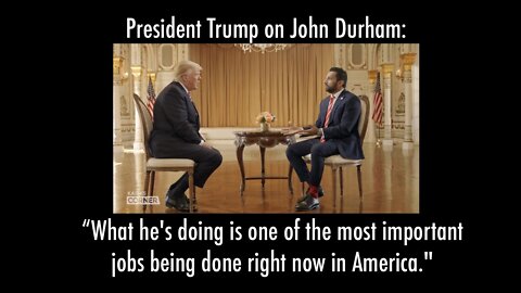 President Trump: "John Durham is Doing One of the Most Important Jobs in America right Now"