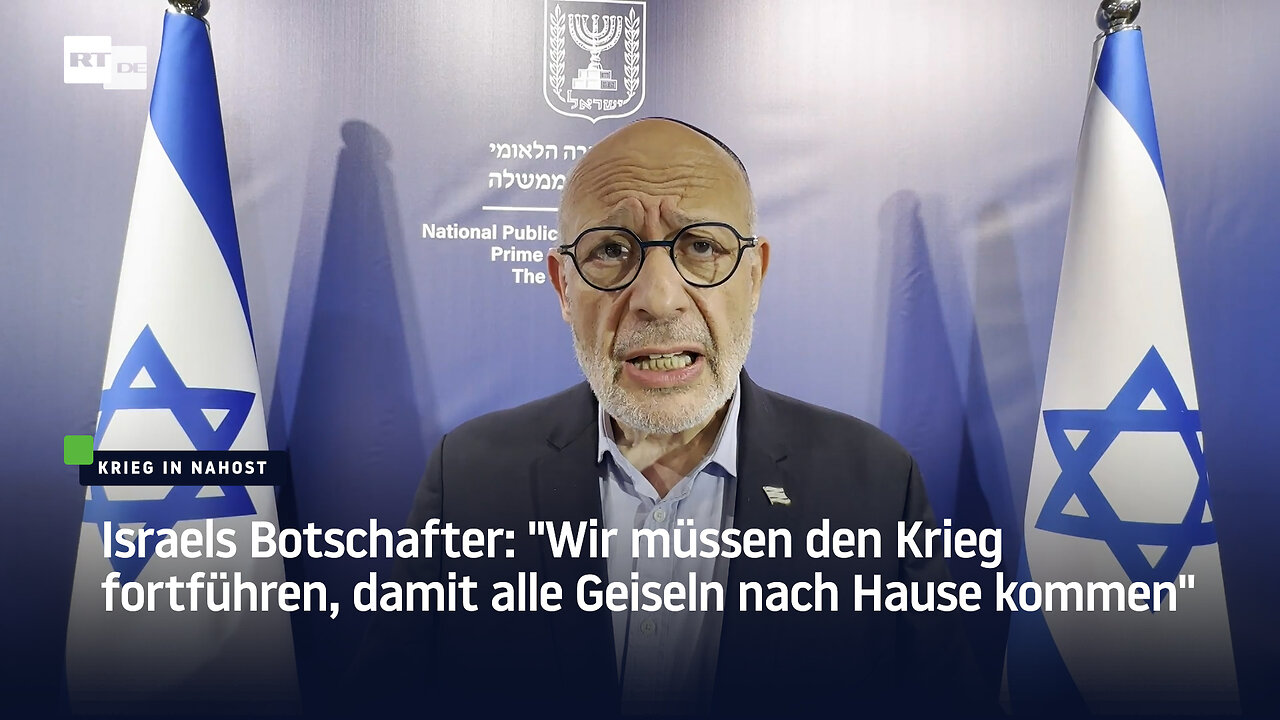 Israels Botschafter: "Wir müssen den Krieg fortführen, damit alle Geiseln nach Hause kommen"