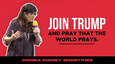 Join Trump & Pray That The World Prays | Donna Rigney
