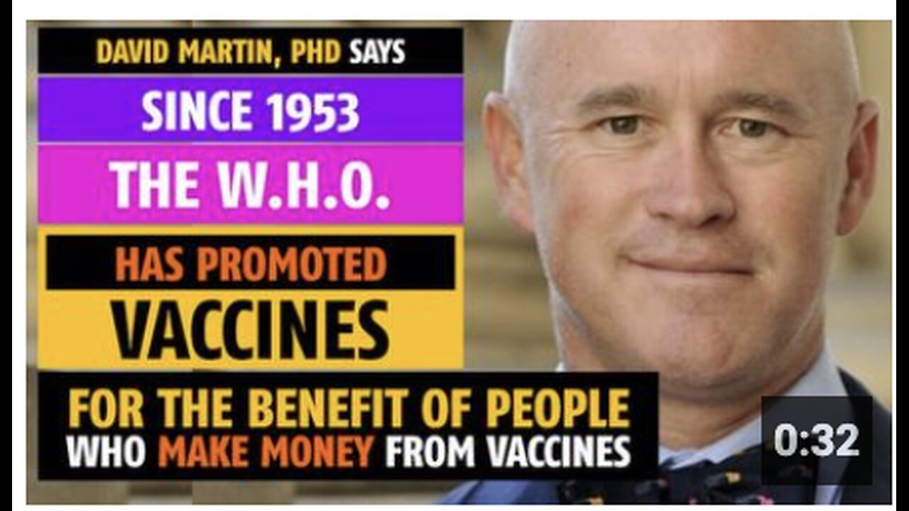Since 1953 the W.H.O. has promoted vaccines for the sake of people who make vaccines, David Martin