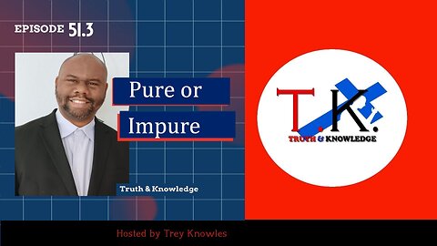 Pure or Impure | Truth & Knowledge | Trey Knowles