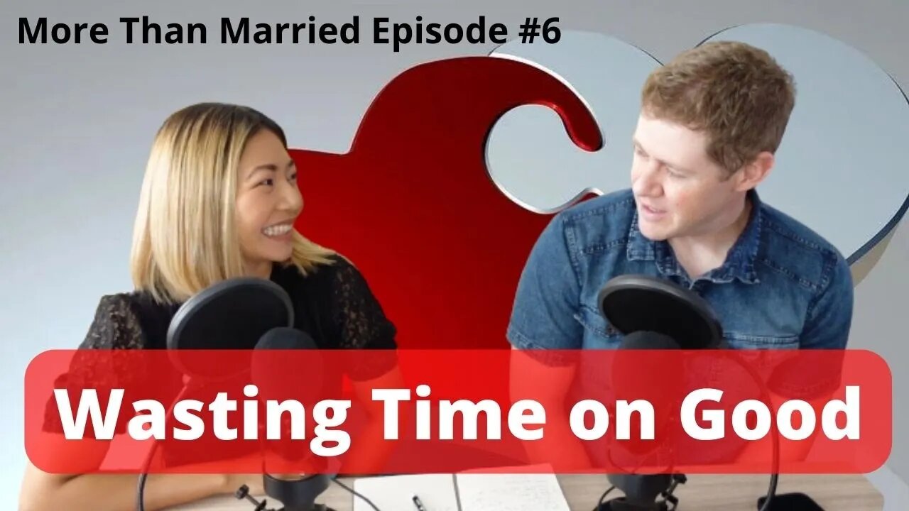 Wasting Time On Good Things | More Than Married Podcast Episode #6 | Michael & Claire Lewis
