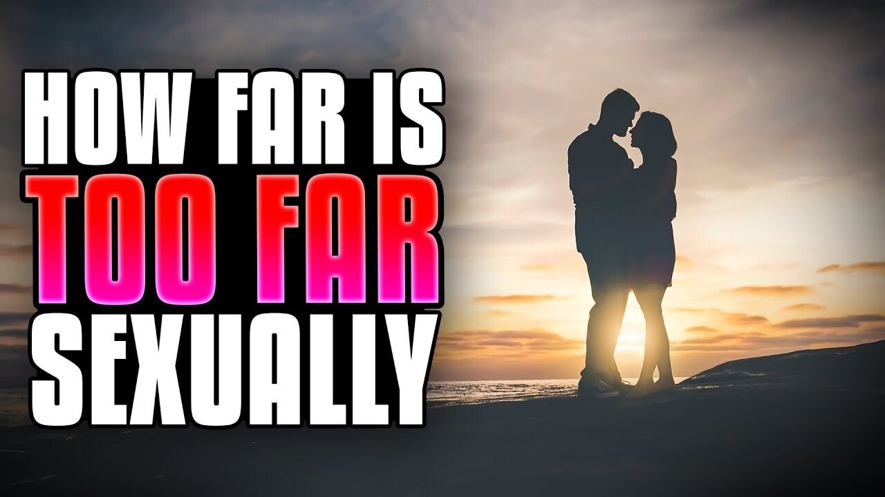 How Far Is Too Far Sexually?