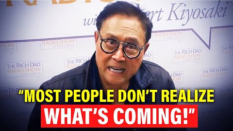 Robert Kiyosaki's Last WARNING: - "Most People Have No Idea What Is Coming"