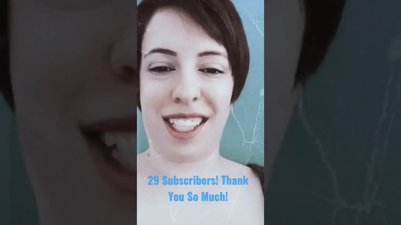 29 Subscribers! Thank you so much! I celebrate you!