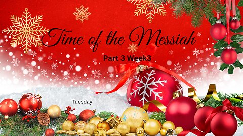 Time of the Messiah Part 3 Week 3 Tuesday