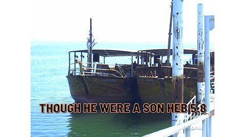 Though He were a Son Heb 5.8
