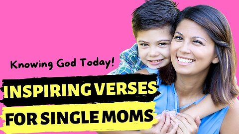 20 Inspiring Bible Verses For Single Moms ❤️ Be Encouraged Today ... | Knowing God Today !