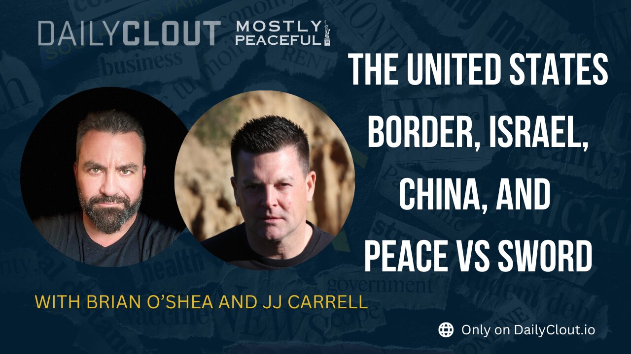 Mostly Peaceful with Brian O'Shea and JJ Carrell: Border, Israel, China, Peace vs Sword