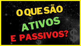 O QUE SÃO ATIVOS E PASSIVOS? Esse é 1 dos Segredos da Riqueza e da Liberdade Financeira! Parte 3