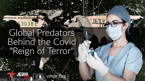 25 Oct 21, Jesus 911: Global Predators Behind the Covid "Reign of Terror"