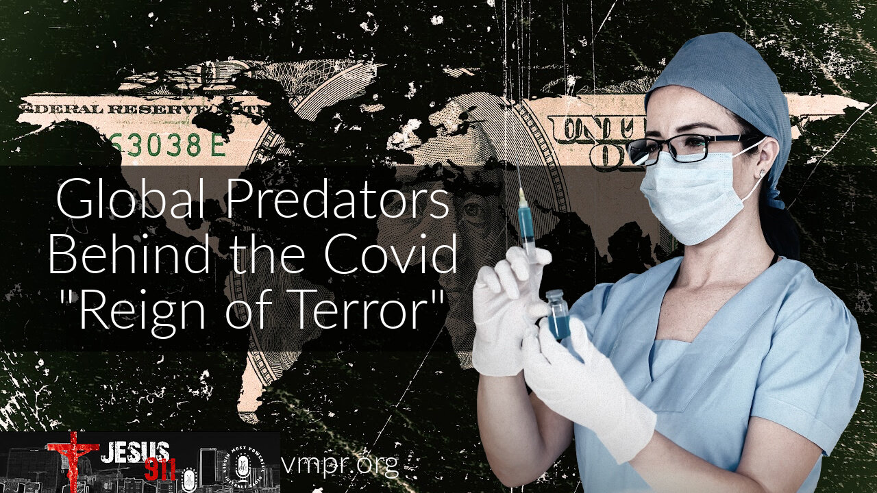 25 Oct 21, Jesus 911: Global Predators Behind the Covid "Reign of Terror"