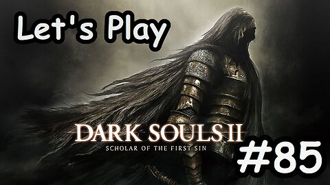 [Blind] Let's Play Dark Souls 2 - Part 85