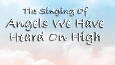 The Singing Of Angels We Have Heard On High