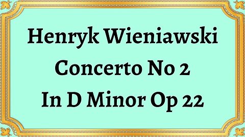 Henryk Wieniawski Concerto No 2 In D Minor Op 22
