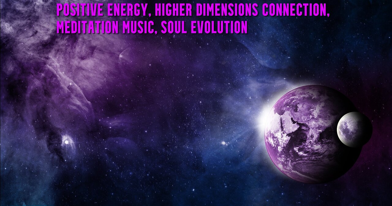 Positive Energy Flow | Higher Dimensions Connection | Meditation Music | Soul Evolution