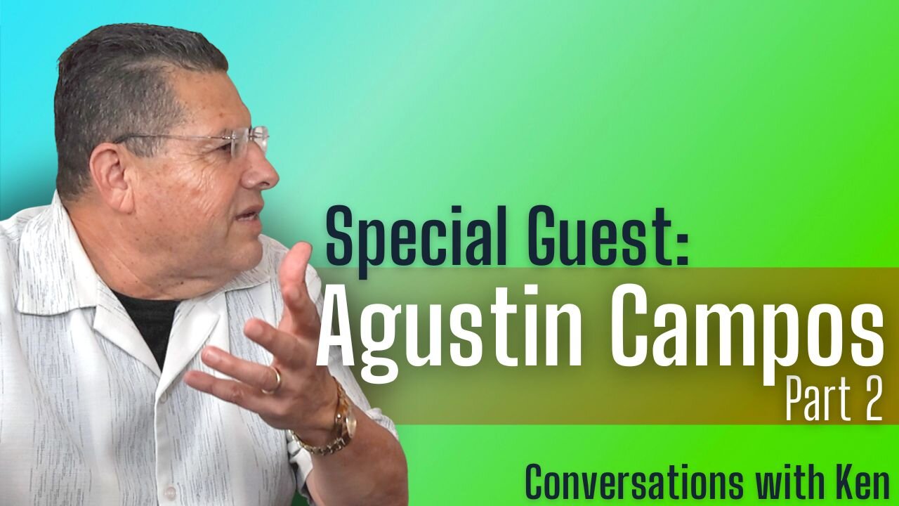 Pastor Agustin Campos - Part 2 - Christian Podcast Interview - Conversations with Ken