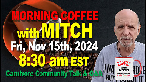 MORNING COFFEE with MITCH-Carnivore Talk - Fri, Nov 15th, 2024, 8:30am EST