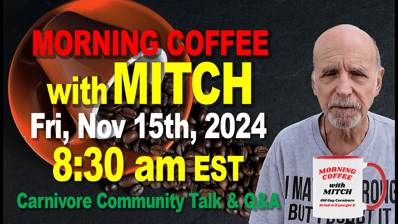 MORNING COFFEE with MITCH-Carnivore Talk - Fri, Nov 15th, 2024, 8:30am EST