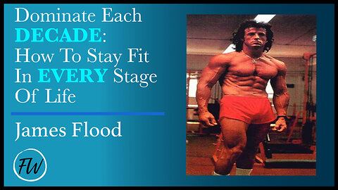 Dominate Each Decade: How To Stay Fit In Every Stage Of Life | James Flood