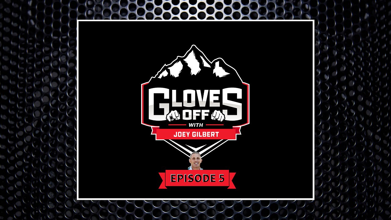 GLOVES OFF with JOEY GILBERT Ep 5