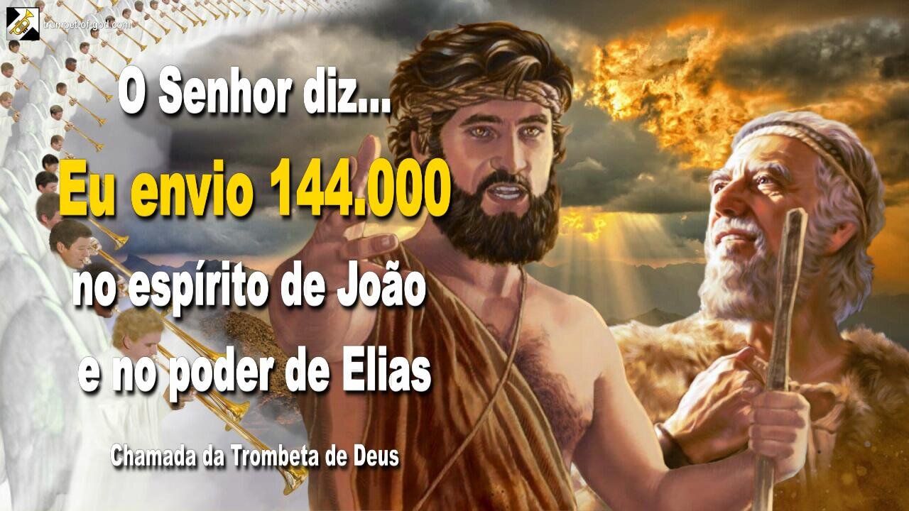 Eu envio 144.000 no espírito de João e no poder de Elias 🎺 Chamada da Trombeta de Deus